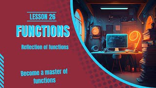 Algebraic Functions - Lesson 26 Reflection of functions.