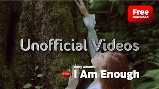 I Am Enough - Ruby Amanfu (unofficial videos)