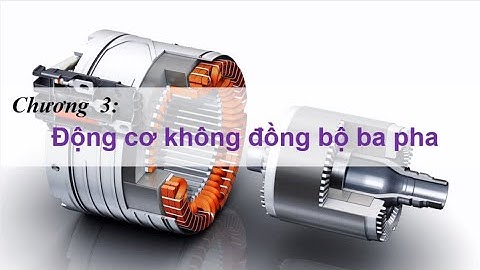 Chương 3 - Động cơ không đồng bộ 3 pha - Lý thuyết