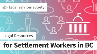 Legal Resources for Settlement Workers in BC - Full Panel (Apr 2019)