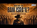 From Past To Present Who Are The Bani Isra Il 