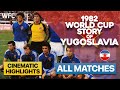 1982 World Cup Story of Yugoslavia | All Matches | Highlights & Best Moments