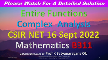 Entire Fns: Complex Analysis: CSIR NET Math 16 Sept 2022: Soln Discussed by Prof K Satyanarayana OU