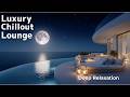 【4K】Luxury Chillout Lounge | Deep Relaxation by the Sea
