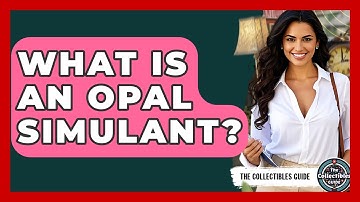 What Is An Opal Simulant? - The Collectibles Guide