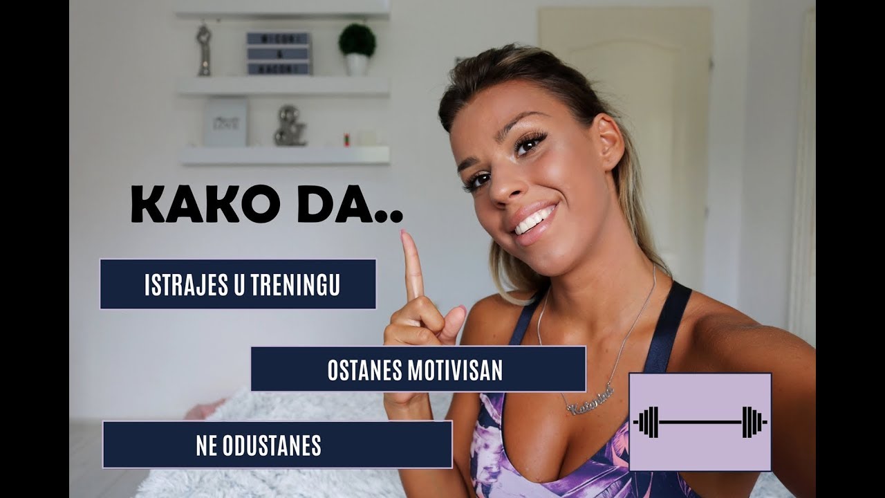 TOP SAVETI - Kako da istrajes u  treningu | Ne odustanes | Ostanes motivisan!