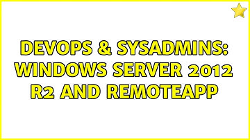 DevOps & SysAdmins: Windows Server 2012 R2 and RemoteApp (2 Solutions!!)
