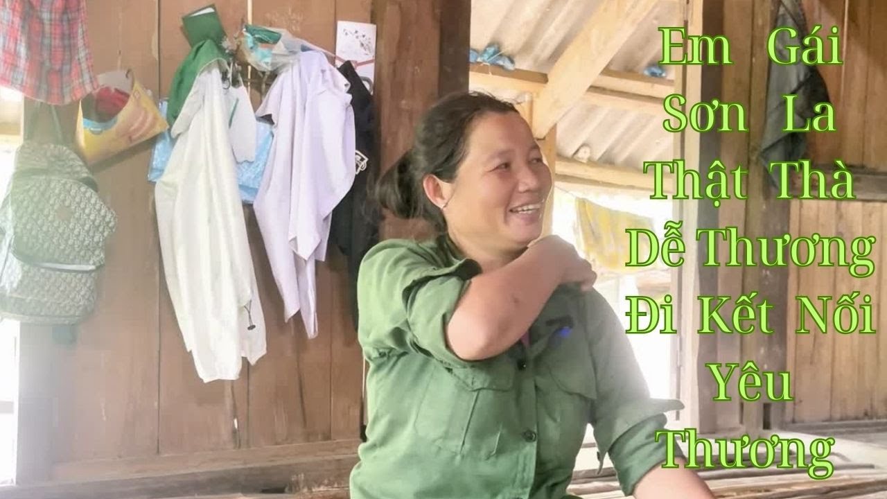 Gái Sơn La Thật Thà Muốn Kết Nối Một Người Trai Về  Sống Với Em
