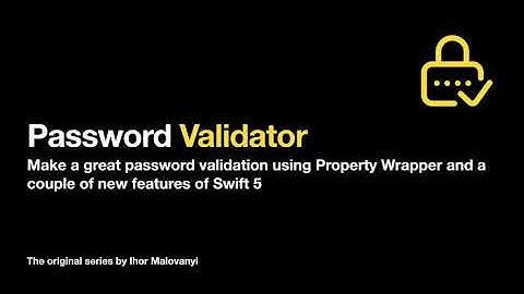 Password Validator - создаем валидатор паролей (и не только), используя Property Wrapper (iOS/MacOS)