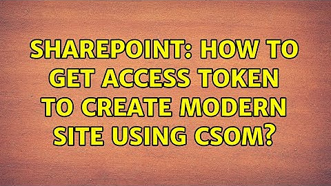 Sharepoint: How to get Access Token to Create Modern site using CSOM?