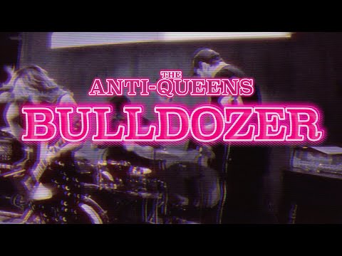 The Anti Queens Bulldozer Official Video