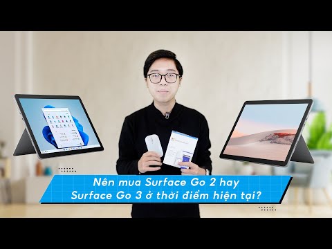 Nên mua Surface Go 2 hay Surface Go 3 ở thời điểm hiện tại?