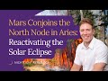 Mars Conjoins the North Node in Aries: Reactivating the Solar Eclipse