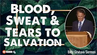 Billy Graham Sermon New - Blood, Sweat \& Tears to Salvation