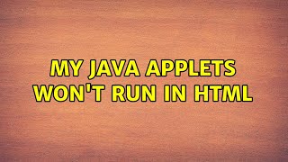 My Java applets won't run in HTML