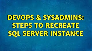 DevOps & SysAdmins: Steps to recreate SQL Server Instance