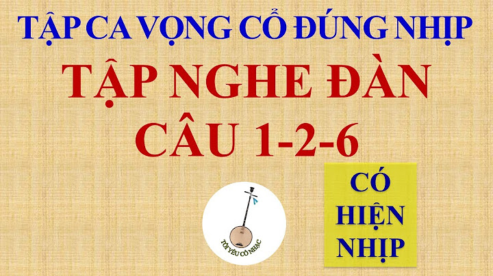 Hướng dẫn hát vọng cổ năm 2024