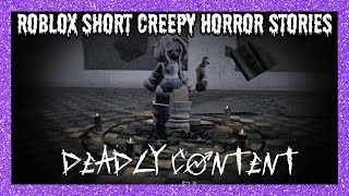 Roblox Short Creepy Horror Stories: Deadly Content Roblox Short Creepy Horror Stories: Deadly Content