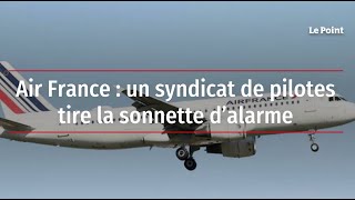 Air France : un syndicat de pilotes tire la sonnette d’alarme