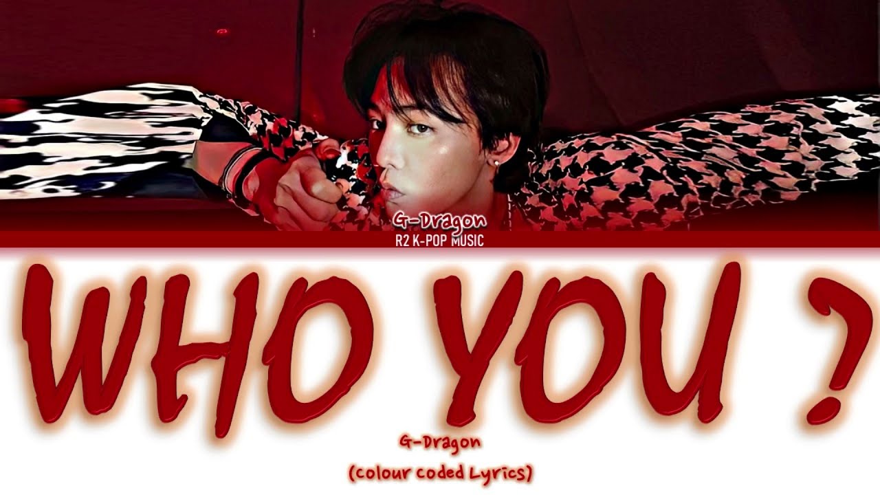G-DRAGON -WHO YOU? Lyrics (Color Coded Lyrics Eng/Rom/Han)