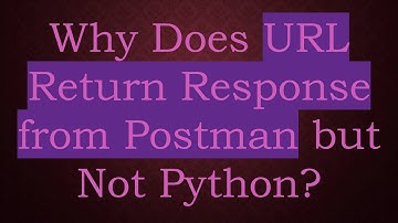 Why Does URL Return Response from Postman but Not Python?