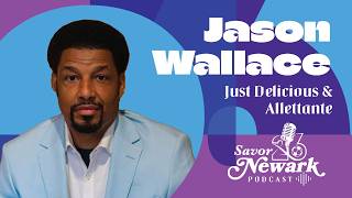 Savor Newark Podcast #02 | Jason Wallace, Owner of Just Delicious & Alletante Restaurant
