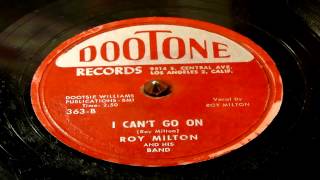 Video thumbnail of "I Can't Go On - Roy Milton And His Band (Dootone)"