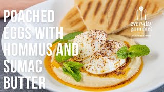 Poached Eggs with Hommus and Sumac Butter | EG13 Ep90