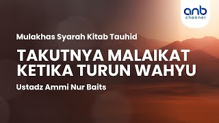 Takutnya Malaikat ketika Turun Wahyu | Ustadz Ammi Nur Baits