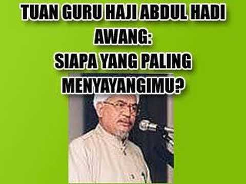 Tuan Guru Haji Abdul Hadi Awang Siapa Paling Menyayangimu Youtube