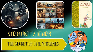 STD 11 ENGLISH | UNIT 2 READ 3 | THE SECRET OF THE MACHINES
