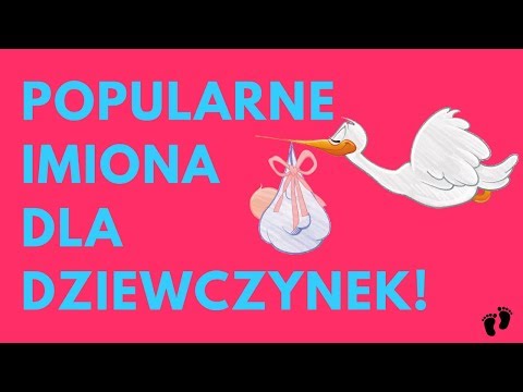 Wideo: Te Wyjątkowe Imiona Dla Dziewczynek Są Tak Popularne W Roku