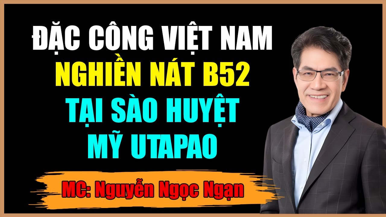 ĐẶC CÔNG VIỆT NAM NGHIỀN NÁT B52 TẠI SÀO HUYỆT UTAPAO THẾ NÀO?