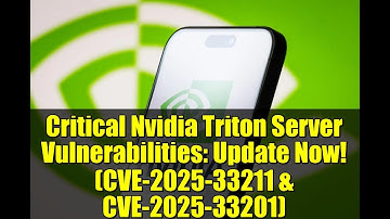 Critical Nvidia Triton Server Vulnerabilities: Update Now! (CVE-2025-33211 & CVE-2025-33201)