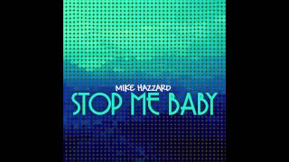 Mike Hazzard - Stop Me Baby (Last Version)