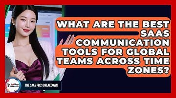 What Are The Best SaaS Communication Tools For Global Teams Across Time Zones?