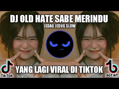 DJ OLD HATE SABE MERINDU JEDAG JEDUG SLOW || TIKTOK VIRAL 2021