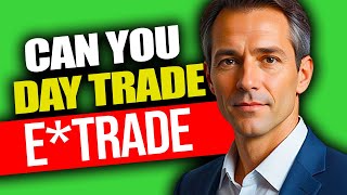 Can You Day Trade On Etrade | Can I Day Trade On Etrade | Can You Day Trade On E Trade