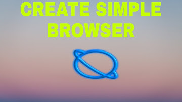 CREATE YOUR OWN SIMPLE BROWSER IN JUST 5 MINUTES