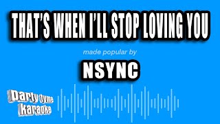 NSYNC - That's When I'll Stop Loving You (Karaoke Version)