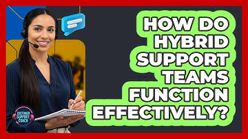 How Do Hybrid Support Teams Function Effectively?
