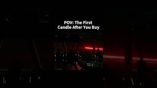POV: First Candle After You Buy