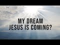 A Dream of What's Happening - Is Jesus Coming Soon?