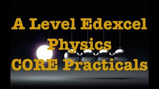 A Level Edexcel Physics CORE Practicals