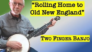 Rolling Home To Old New England - Two Finger Banjo With Tablature