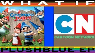 WHAT IF Gnomeo and Juliet aired on Cartoon Network (FINAL REQUEST TODAY)