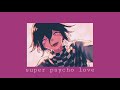 super psycho love ( slowed )