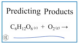 Predict the Products of the Reaction for C6H12O6 + O2 (Glucose + Oxygen Gas)