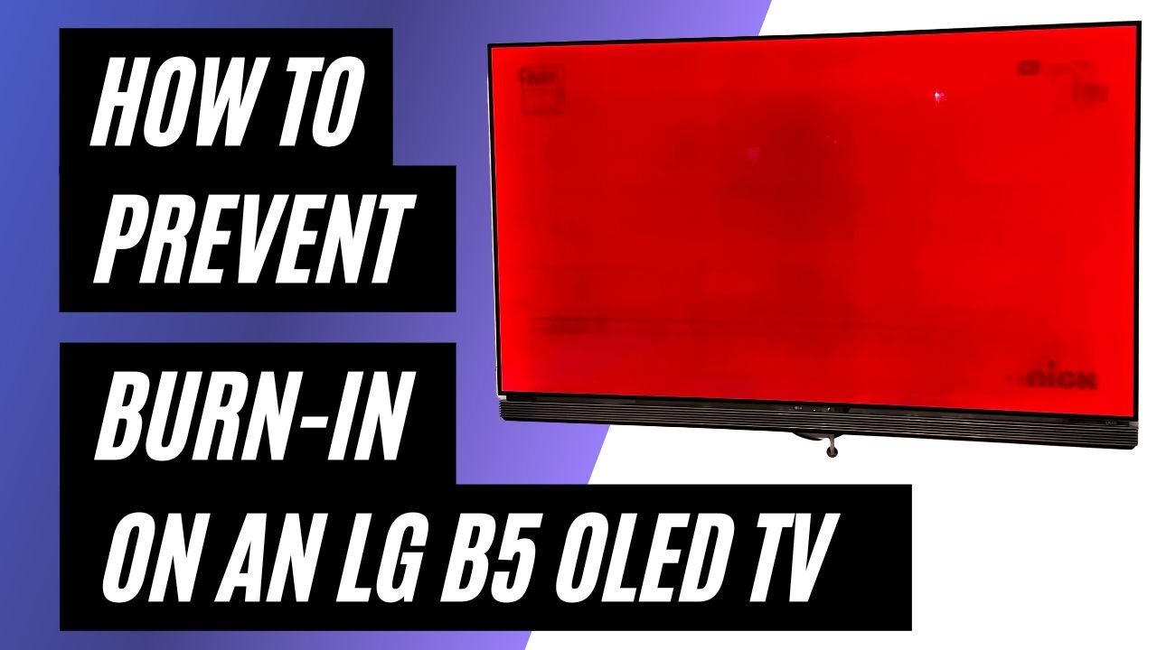 How to Prevent Burn-In on an LG B5 TV - YouTube