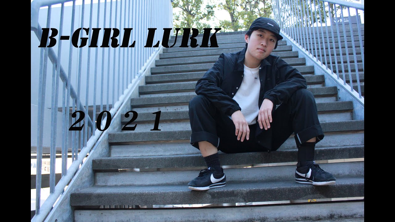 B Girl Lurk 21 Youtube